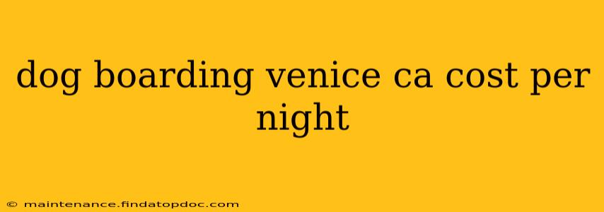 dog boarding venice ca cost per night