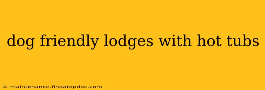 dog friendly lodges with hot tubs