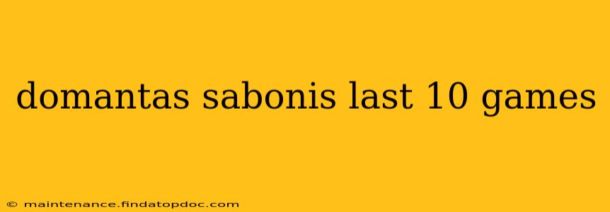 domantas sabonis last 10 games