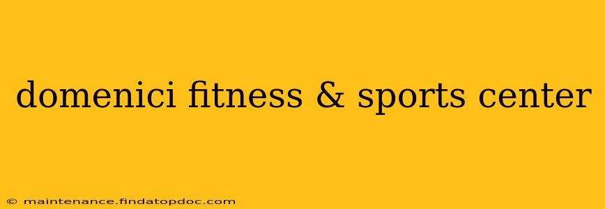 domenici fitness & sports center