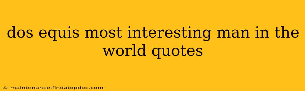 dos equis most interesting man in the world quotes