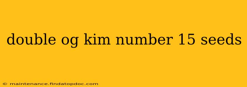 double og kim number 15 seeds
