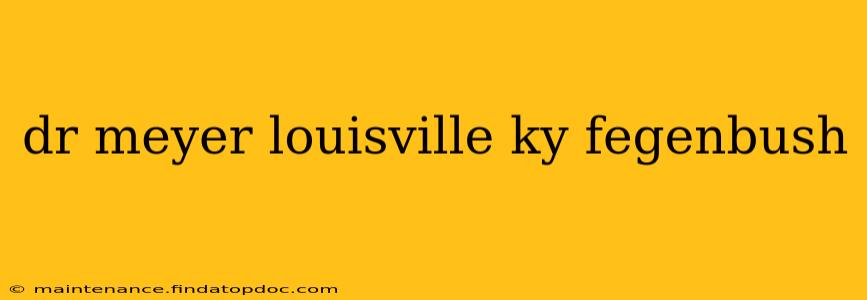 dr meyer louisville ky fegenbush