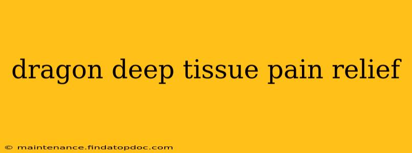 dragon deep tissue pain relief