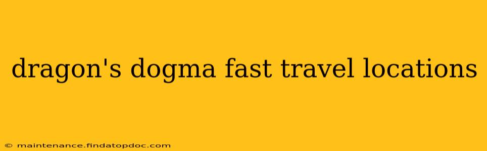 dragon's dogma fast travel locations