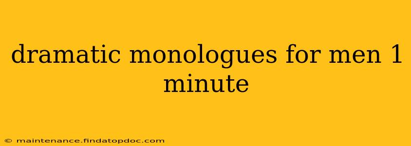 dramatic monologues for men 1 minute