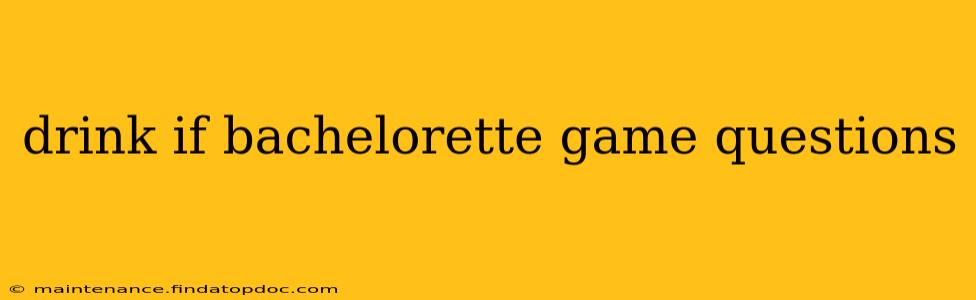 drink if bachelorette game questions
