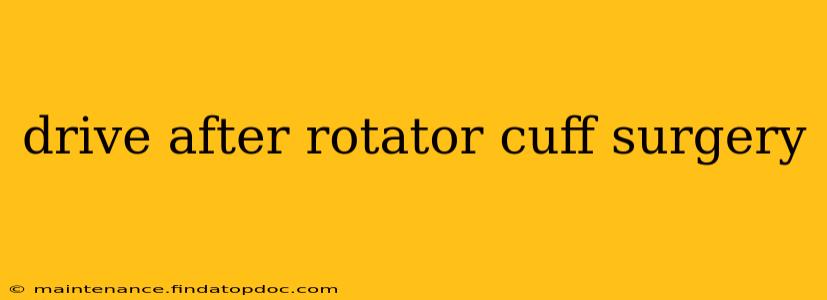 drive after rotator cuff surgery