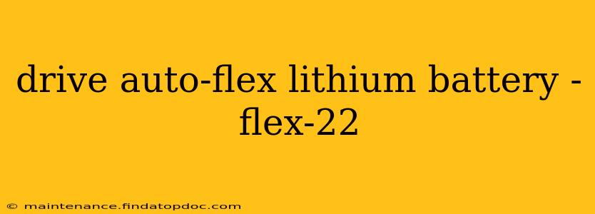drive auto-flex lithium battery - flex-22