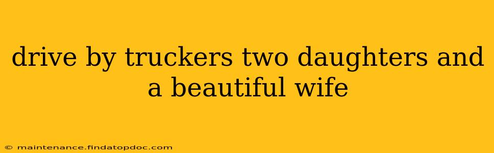 drive by truckers two daughters and a beautiful wife