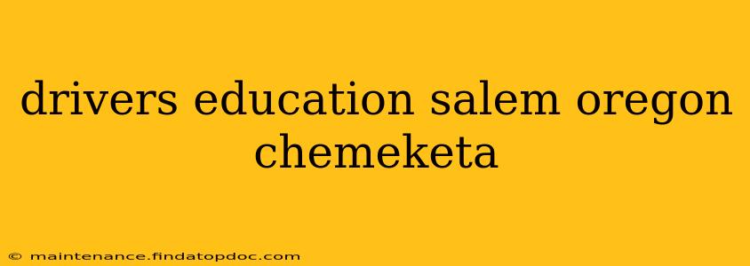 drivers education salem oregon chemeketa