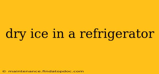 dry ice in a refrigerator