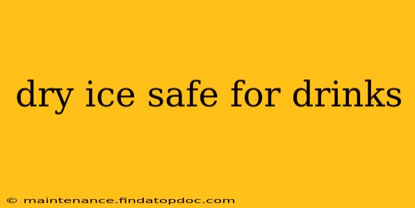 dry ice safe for drinks