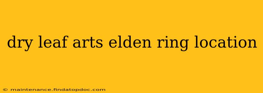 dry leaf arts elden ring location