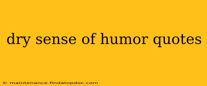 dry sense of humor quotes