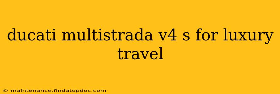 ducati multistrada v4 s for luxury travel