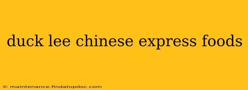 duck lee chinese express foods