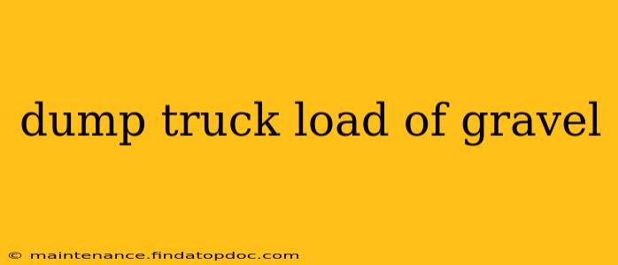dump truck load of gravel