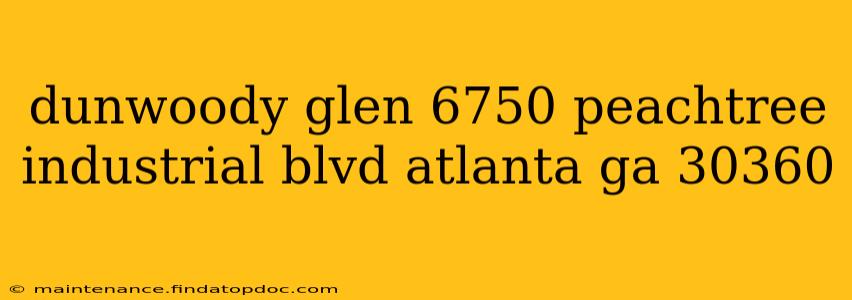 dunwoody glen 6750 peachtree industrial blvd atlanta ga 30360