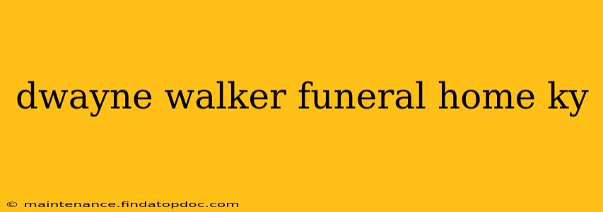 dwayne walker funeral home ky