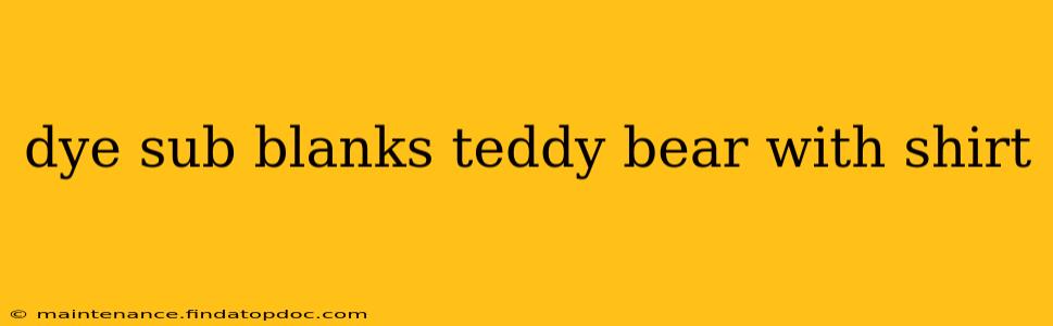 dye sub blanks teddy bear with shirt