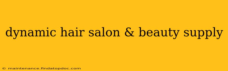 dynamic hair salon & beauty supply
