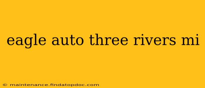 eagle auto three rivers mi