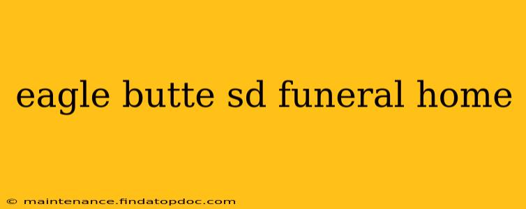 eagle butte sd funeral home