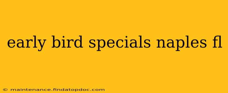 early bird specials naples fl
