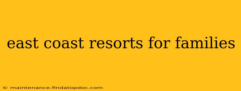 east coast resorts for families
