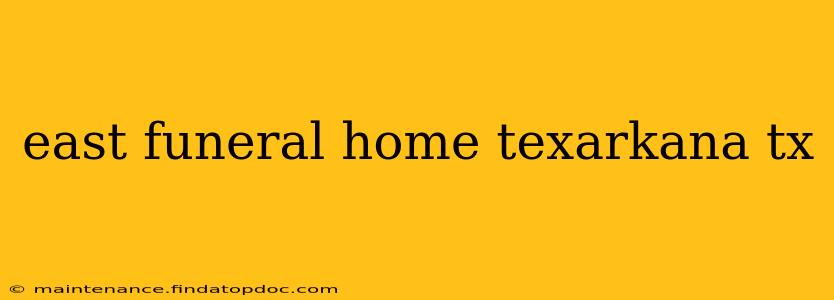 east funeral home texarkana tx