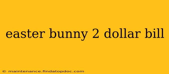 easter bunny 2 dollar bill