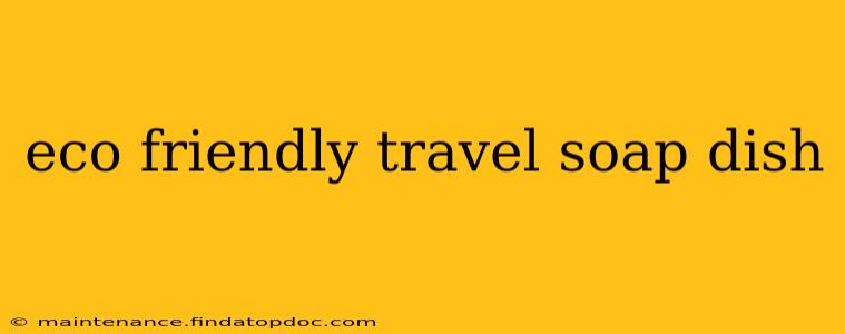 eco friendly travel soap dish