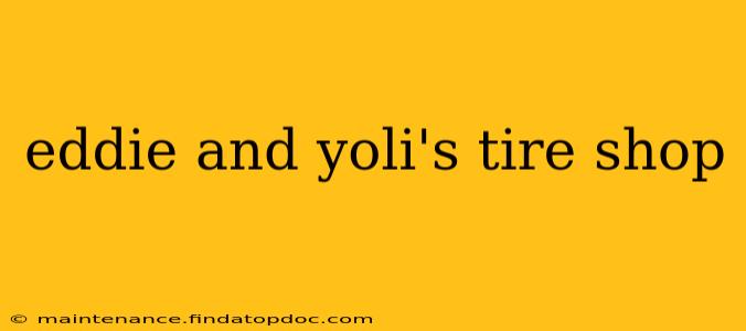 eddie and yoli's tire shop