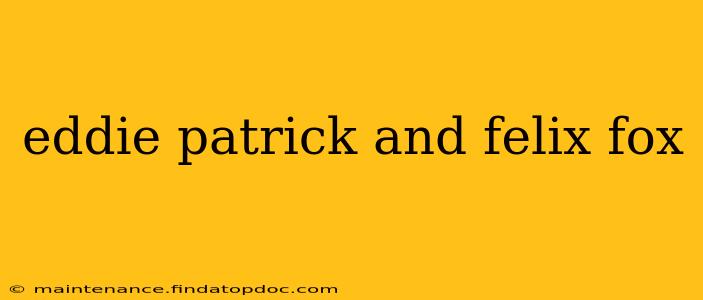 eddie patrick and felix fox