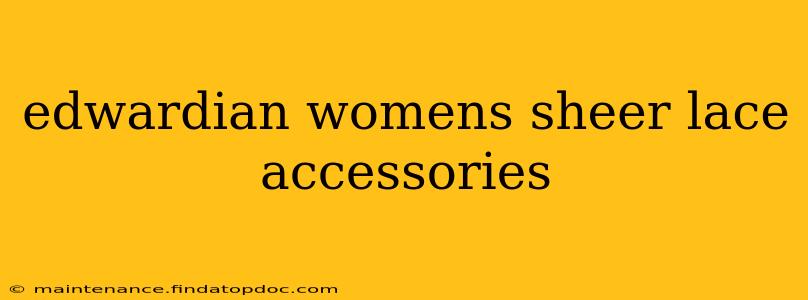 edwardian womens sheer lace accessories