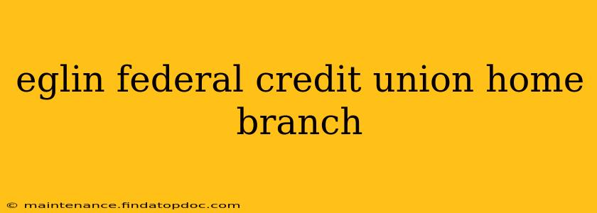 eglin federal credit union home branch