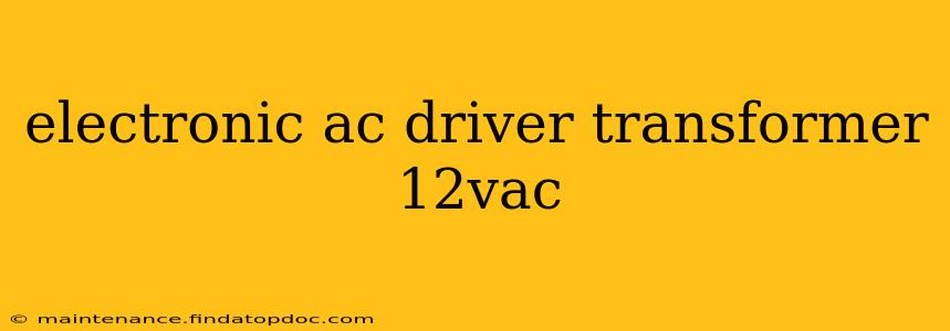 electronic ac driver transformer 12vac