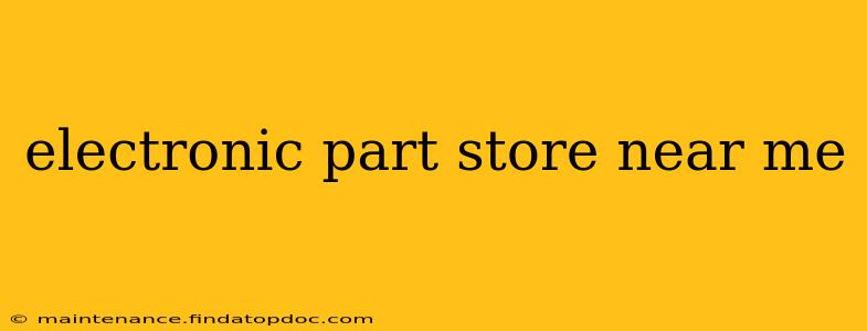 electronic part store near me