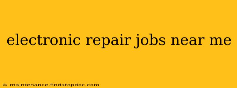 electronic repair jobs near me