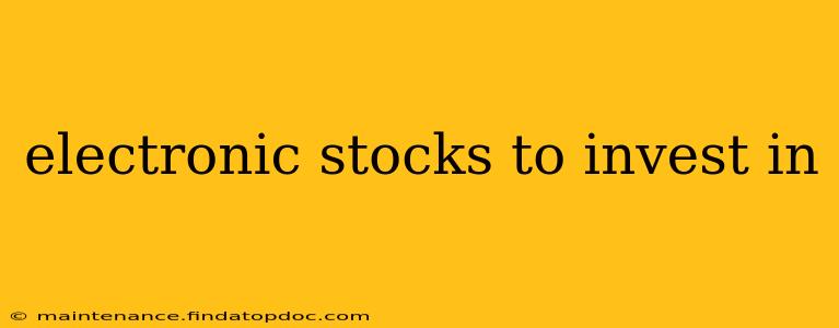 electronic stocks to invest in