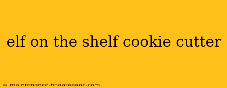 elf on the shelf cookie cutter