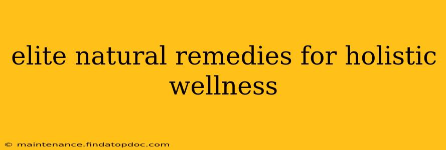 elite natural remedies for holistic wellness