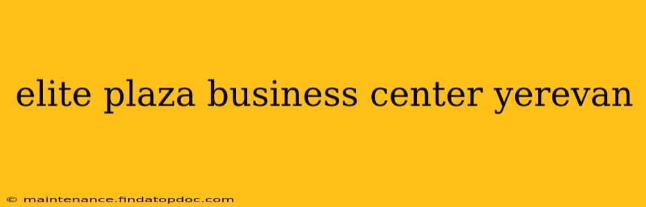 elite plaza business center yerevan