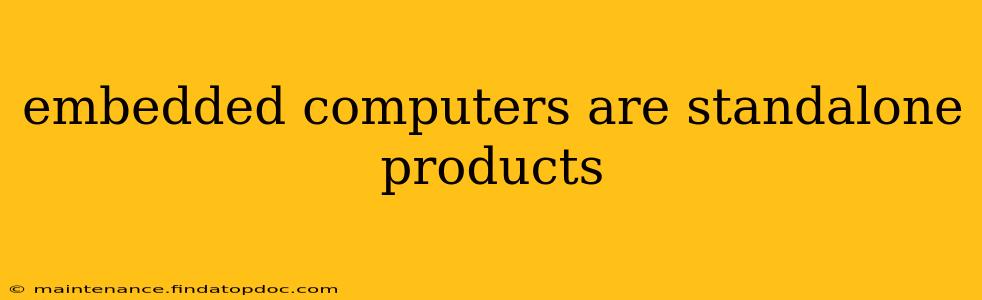 embedded computers are standalone products