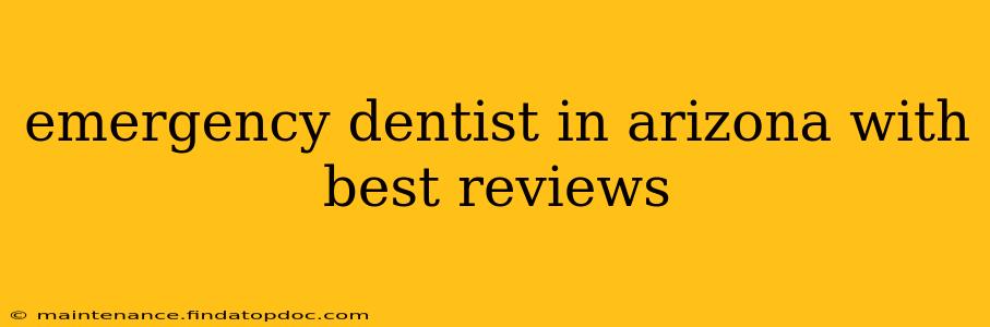 emergency dentist in arizona with best reviews