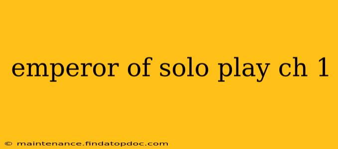 emperor of solo play ch 1