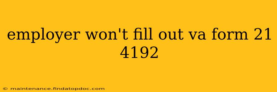 employer won't fill out va form 21 4192