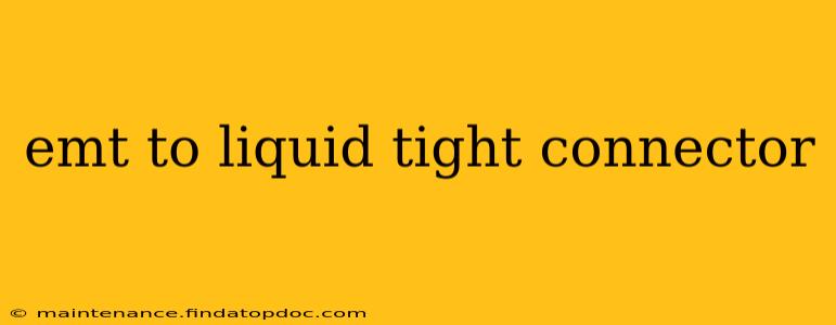emt to liquid tight connector