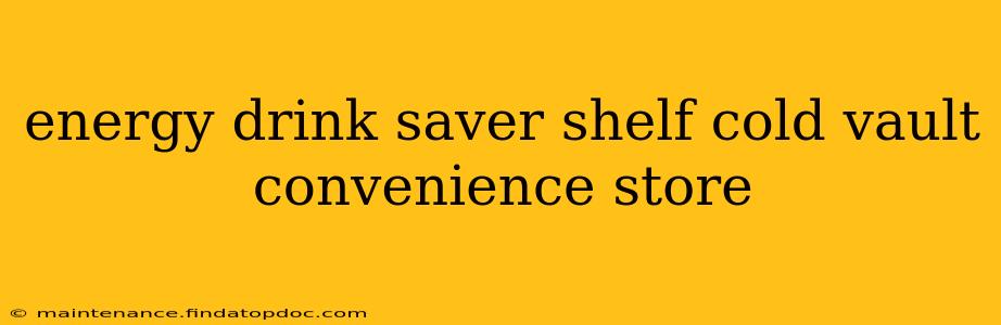 energy drink saver shelf cold vault convenience store